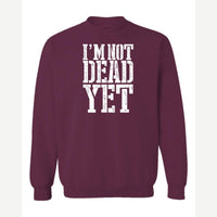 I'm Not Dead Yet — Crewneck Sweatshirt / Maroon