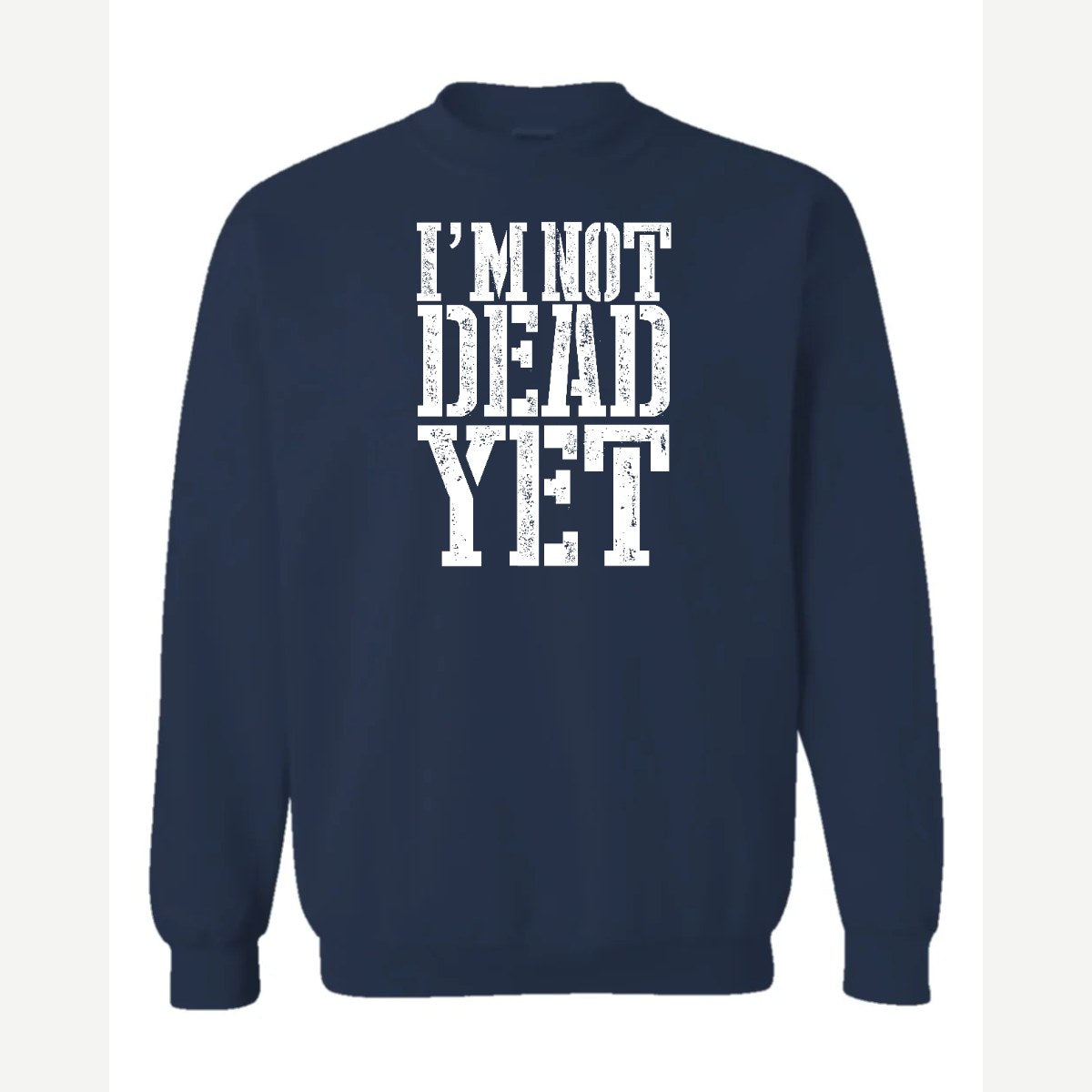 I'm Not Dead Yet — Crewneck Sweatshirt / Navy