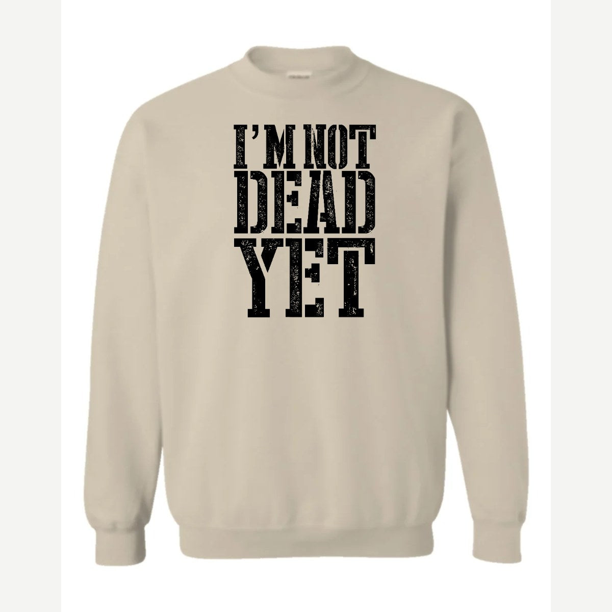 I'm Not Dead Yet — Crewneck Sweatshirt / Sand