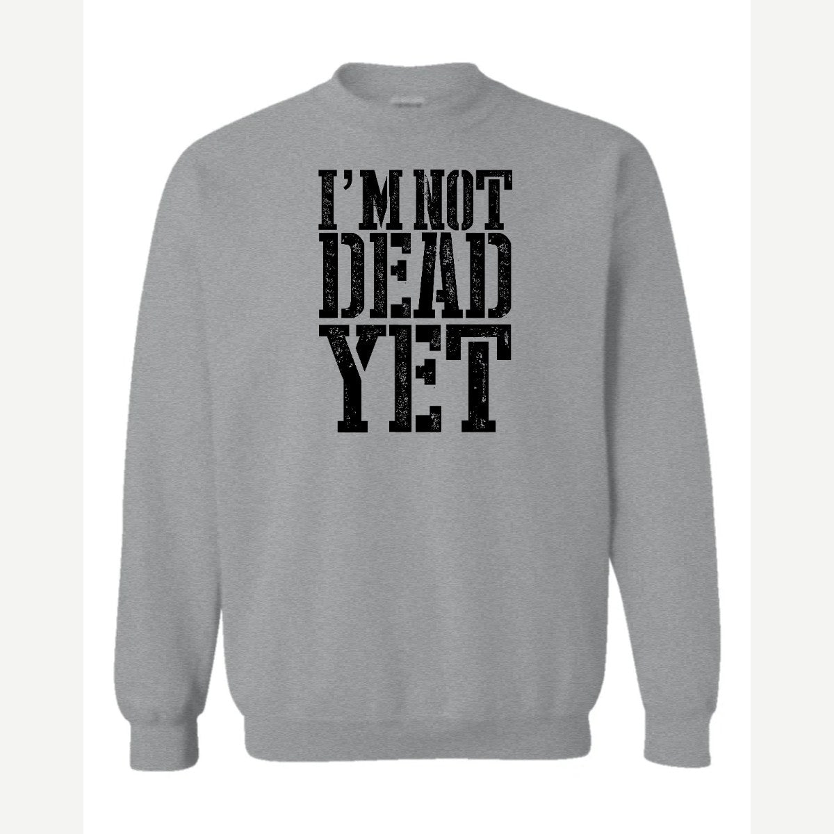 I'm Not Dead Yet — Crewneck Sweatshirt / Sport Grey