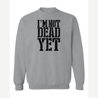 I'm Not Dead Yet — Crewneck Sweatshirt / Sport Grey