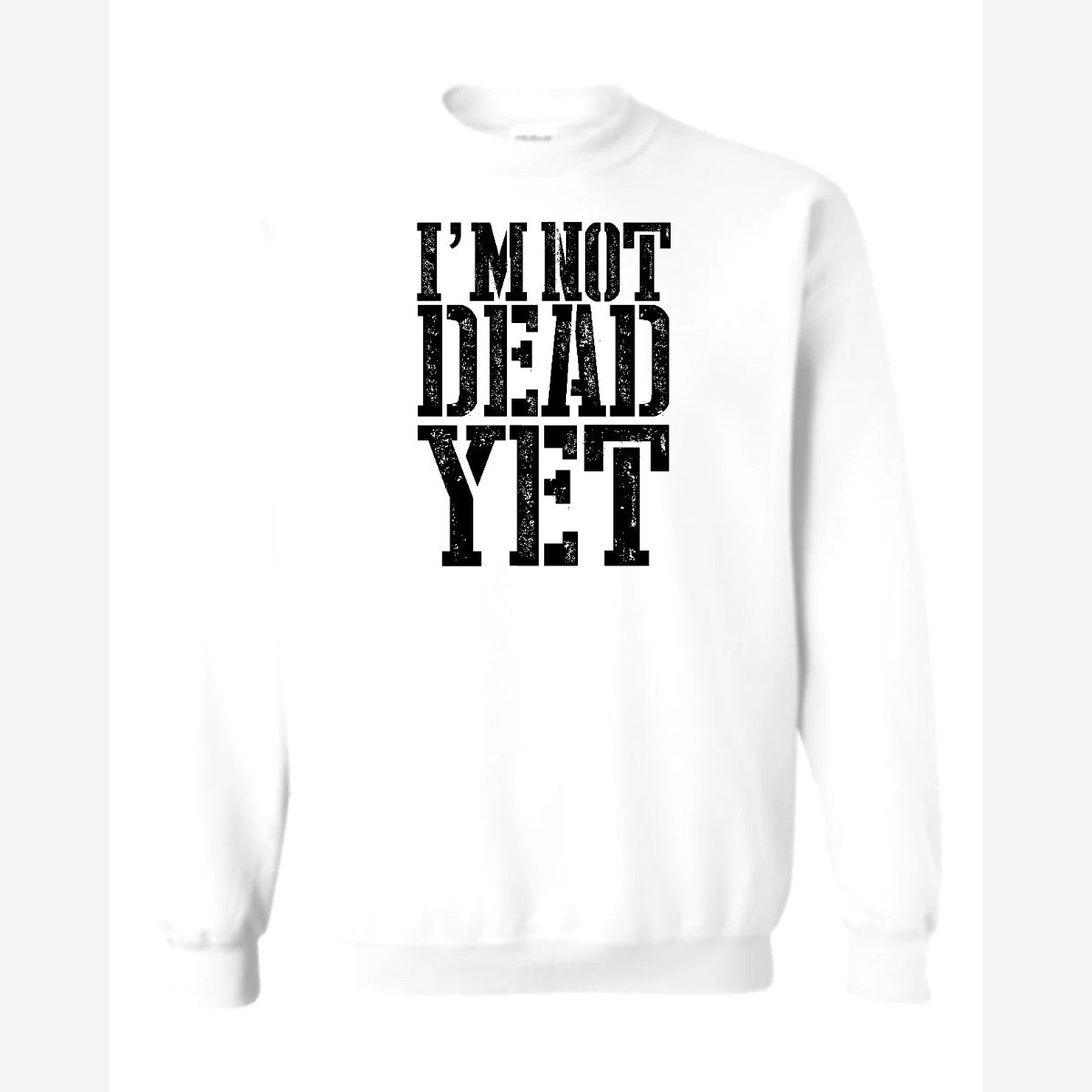 I'm Not Dead Yet — Crewneck Sweatshirt / White