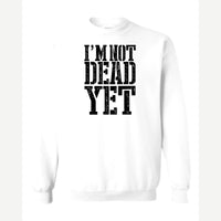 I'm Not Dead Yet — Crewneck Sweatshirt / White