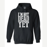 I'm Not Dead Yet — Hoodie / Black