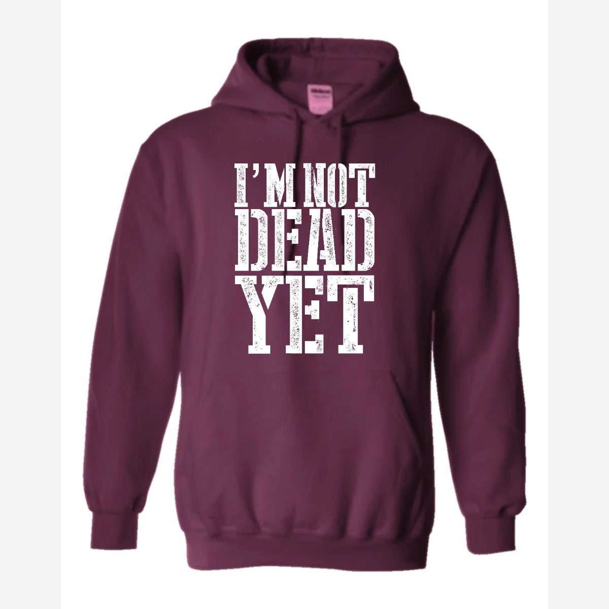 I'm Not Dead Yet — Hoodie / Maroon