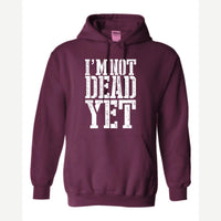 I'm Not Dead Yet — Hoodie / Maroon