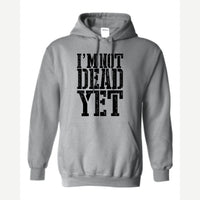 I'm Not Dead Yet — Hoodie / Sport Grey
