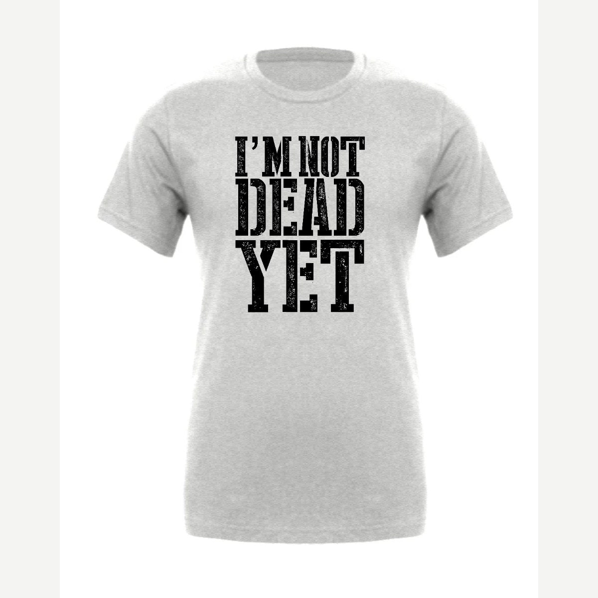 I'm Not Dead Yet — Premium Tee / Athletic Heather