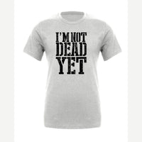I'm Not Dead Yet — Premium Tee / Athletic Heather