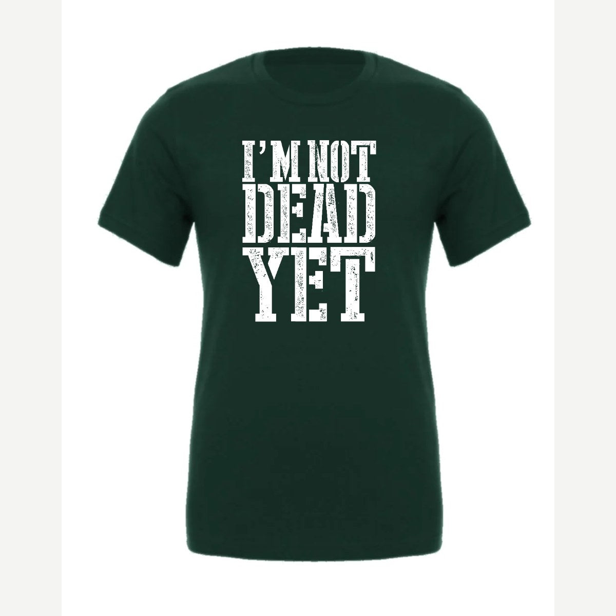 I'm Not Dead Yet — Premium Tee / Forest