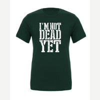 I'm Not Dead Yet — Premium Tee / Forest