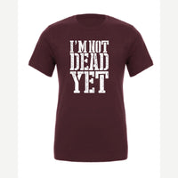 I'm Not Dead Yet — Premium Tee / Maroon