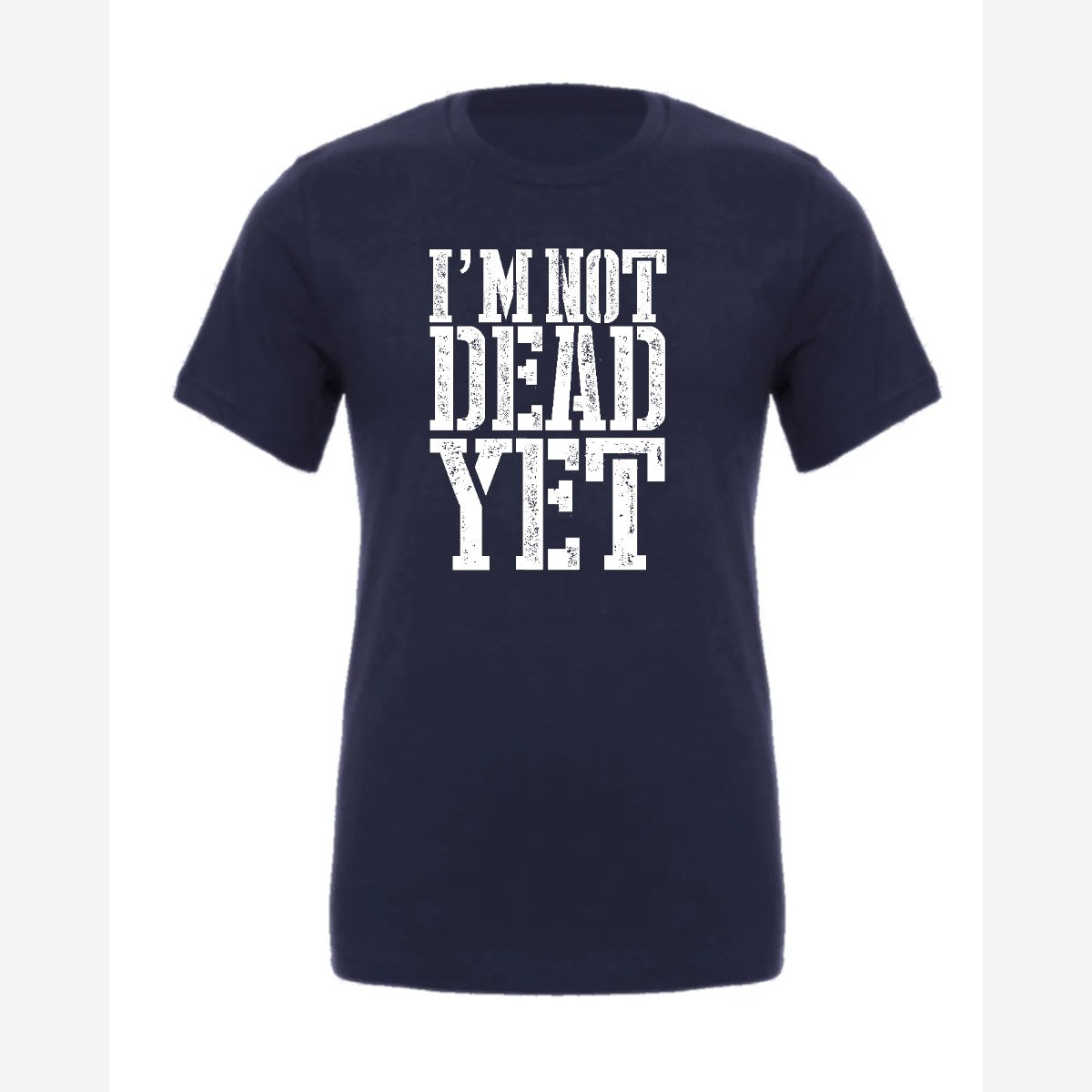 I'm Not Dead Yet — Premium Tee / Navy