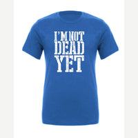 I'm Not Dead Yet — Premium Tee / True Royal