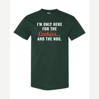 I'm Only Here for the Cookies... and the Nog — Classic Tee / Forest Green