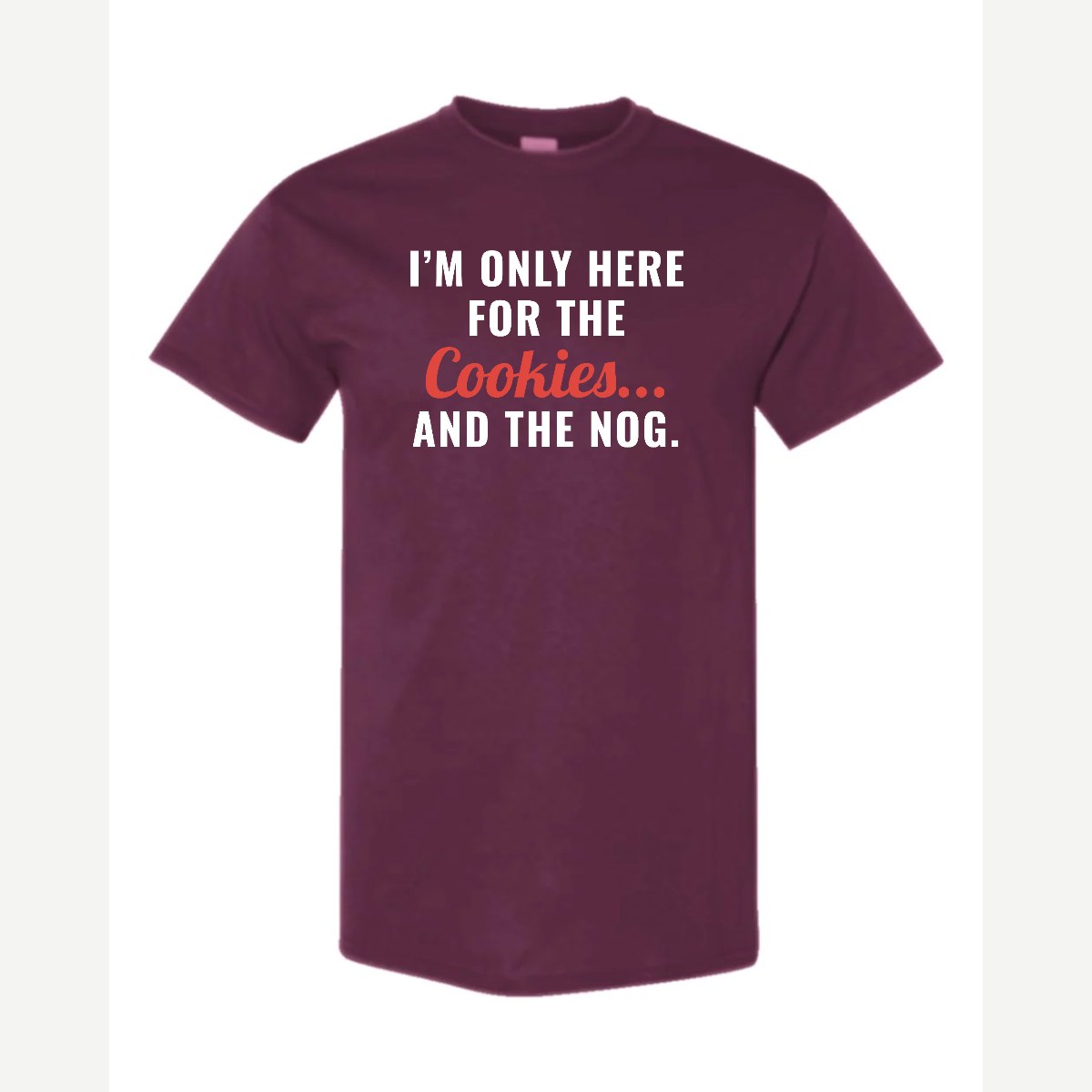 I'm Only Here for the Cookies... and the Nog — Classic Tee / Maroon