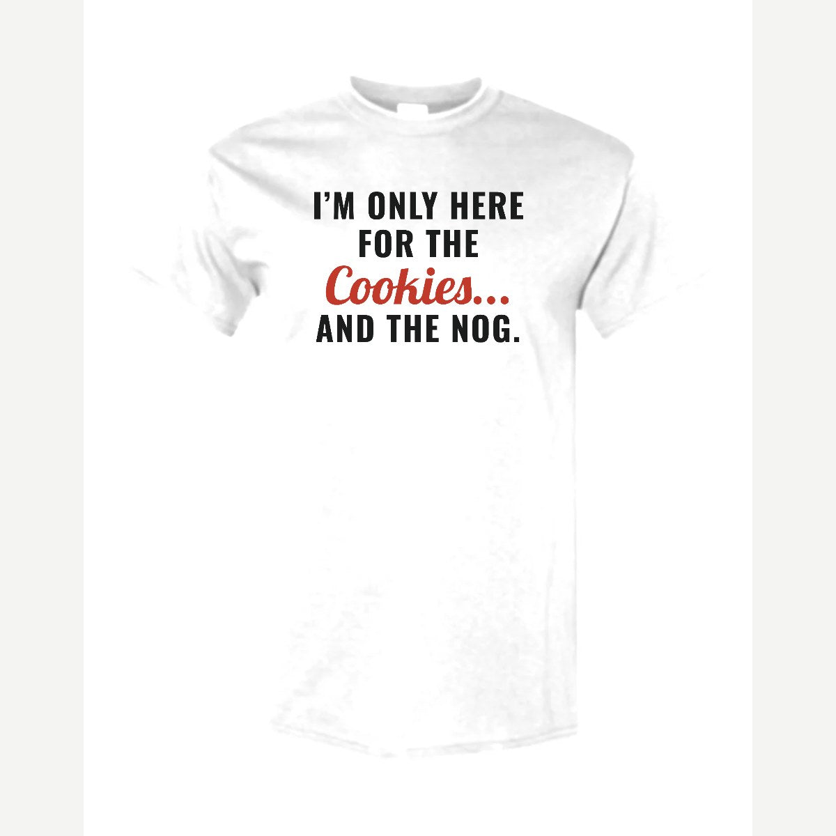 I'm Only Here for the Cookies... and the Nog — Classic Tee / White