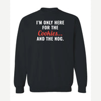 I'm Only Here for the Cookies... and the Nog — Crewneck Sweatshirt / Black
