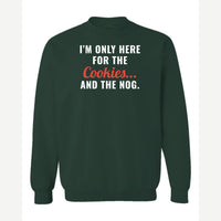 I'm Only Here for the Cookies... and the Nog — Crewneck Sweatshirt / Forest Green