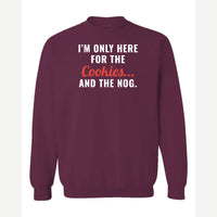 I'm Only Here for the Cookies... and the Nog — Crewneck Sweatshirt / Maroon