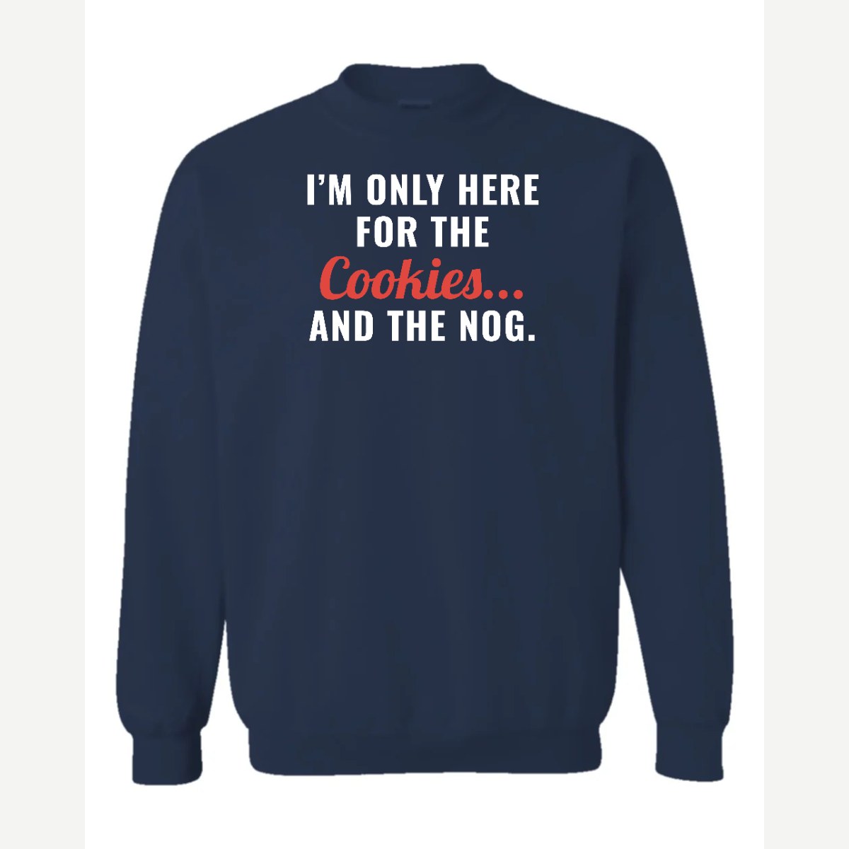 I'm Only Here for the Cookies... and the Nog — Crewneck Sweatshirt / Navy
