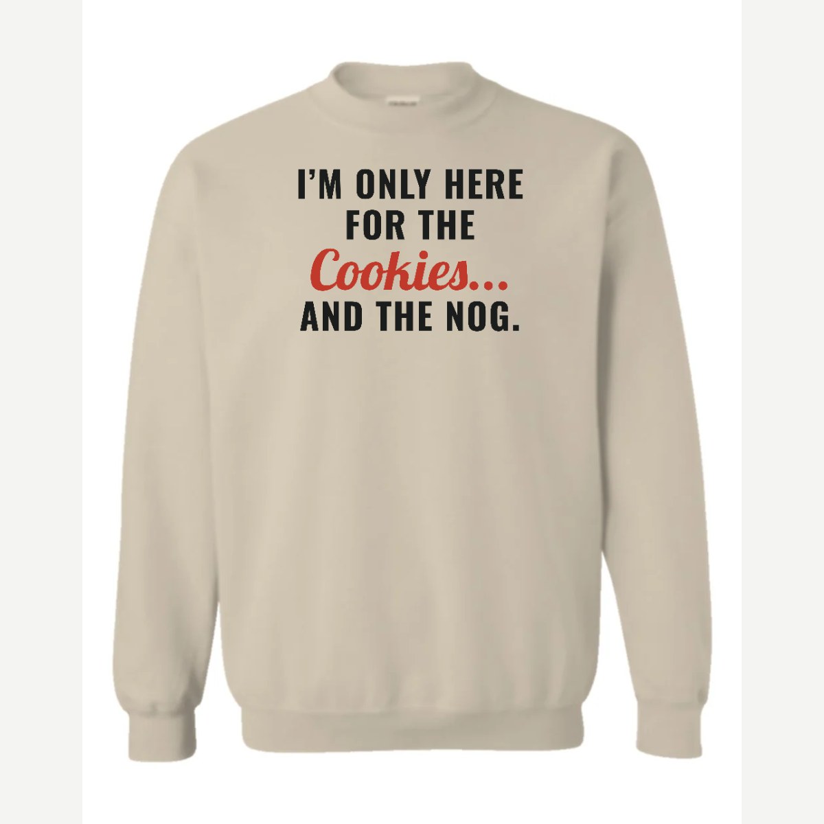 I'm Only Here for the Cookies... and the Nog — Crewneck Sweatshirt / Sand