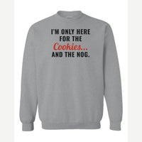 I'm Only Here for the Cookies... and the Nog — Crewneck Sweatshirt / Sport Grey