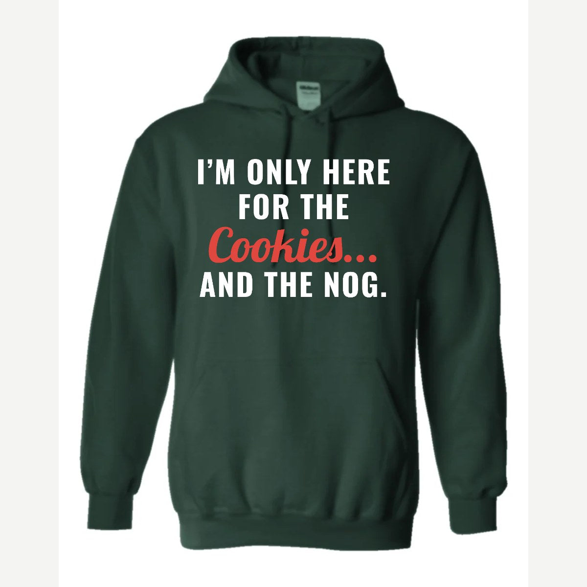 I'm Only Here for the Cookies... and the Nog — Hoodie / Forest Green