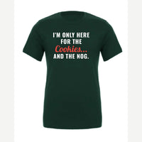 I'm Only Here for the Cookies... and the Nog — Premium Tee / Forest