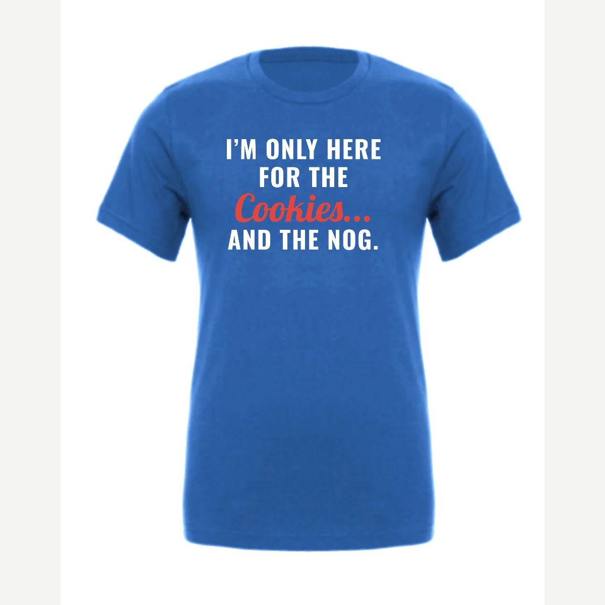 I'm Only Here for the Cookies... and the Nog — Premium Tee / True Royal