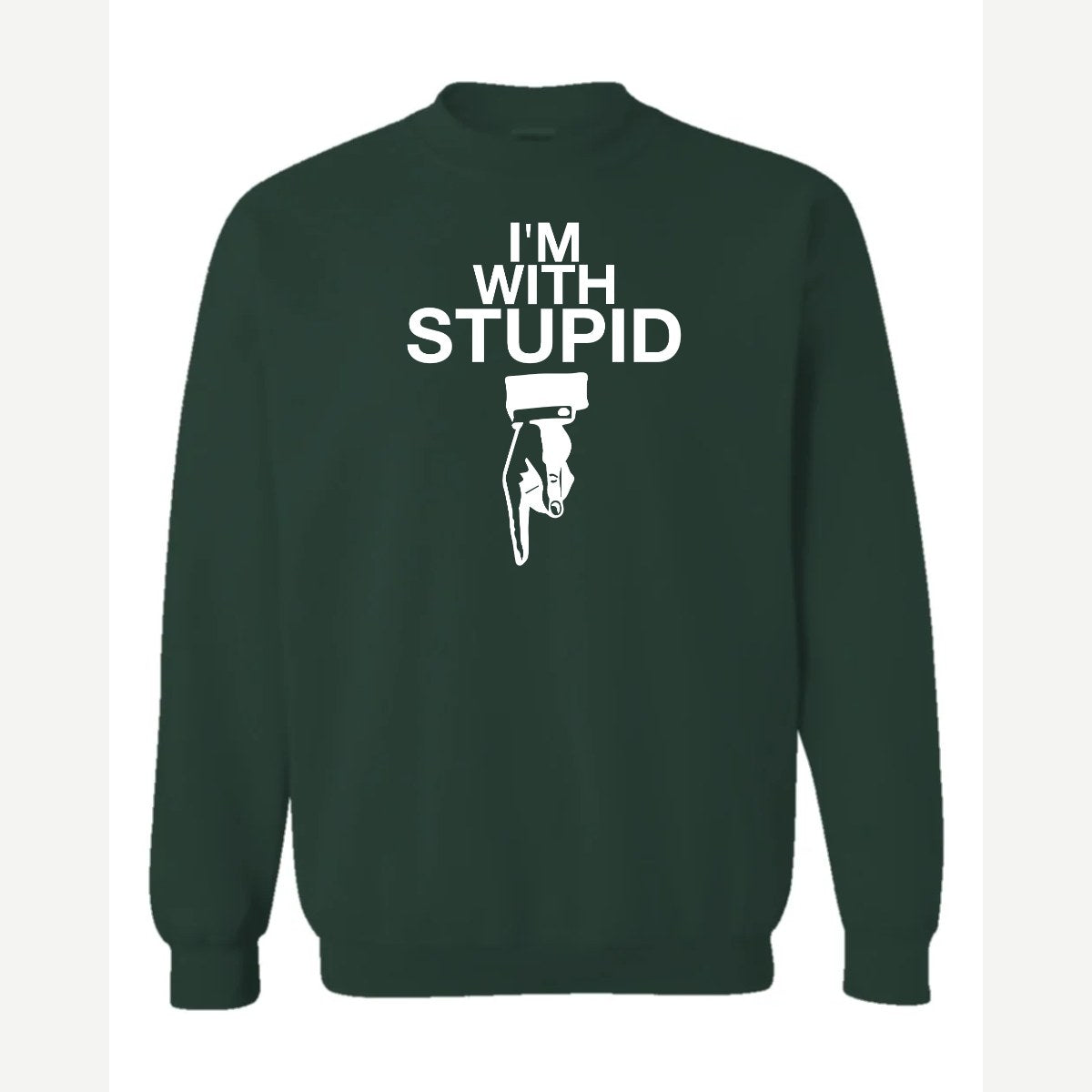 I'm With Stupid — Crewneck Sweatshirt / Forest Green