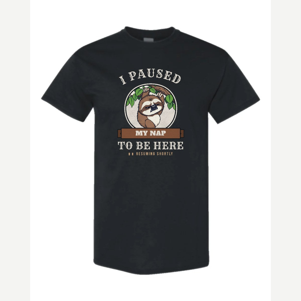 I Paused My Nap to Be Here Sloth — Classic Tee / Black