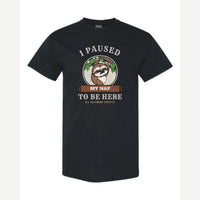 I Paused My Nap to Be Here Sloth — Classic Tee / Black