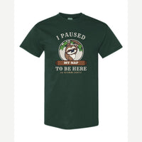 I Paused My Nap to Be Here Sloth — Classic Tee / Forest Green