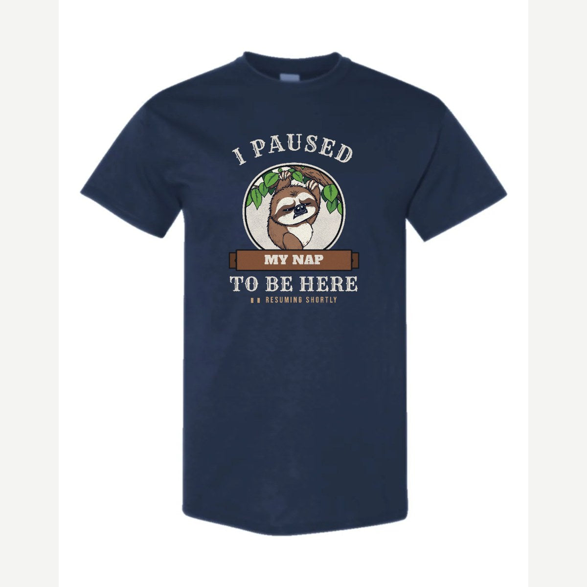 I Paused My Nap to Be Here Sloth — Classic Tee / Navy