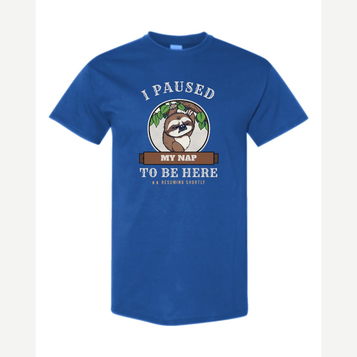 I Paused My Nap to Be Here Sloth — Classic Tee / Royal