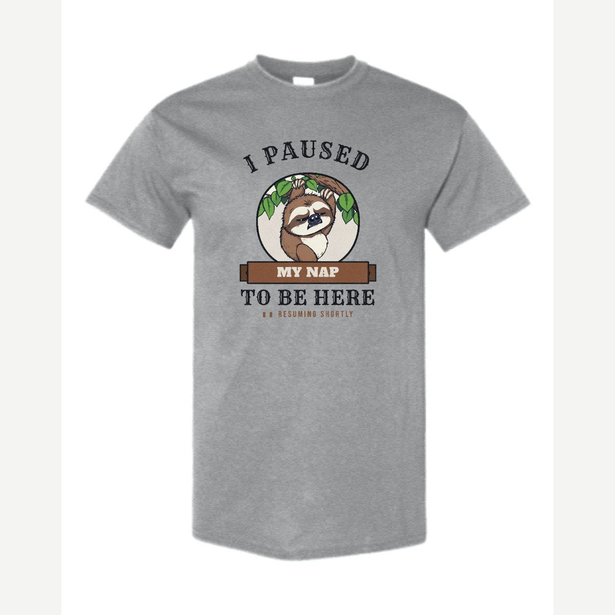 I Paused My Nap to Be Here Sloth — Classic Tee / Sport Grey
