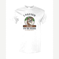 I Paused My Nap to Be Here Sloth — Classic Tee / White
