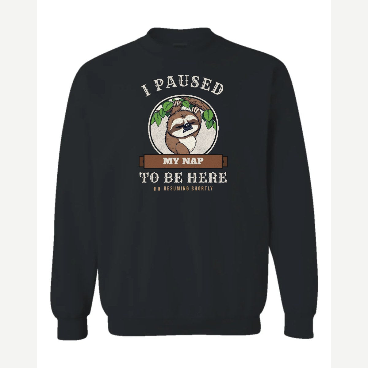 I Paused My Nap to Be Here Sloth — Crewneck Sweatshirt / Black