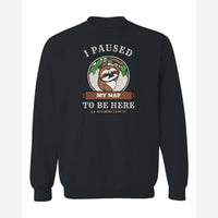 I Paused My Nap to Be Here Sloth — Crewneck Sweatshirt / Black