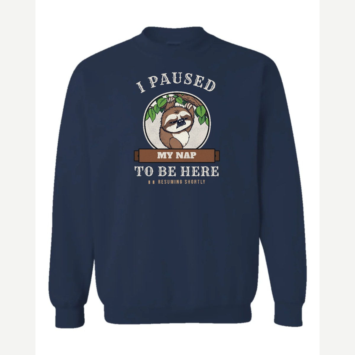 I Paused My Nap to Be Here Sloth — Crewneck Sweatshirt / Navy
