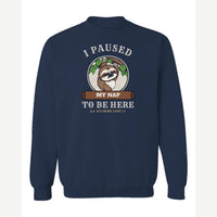 I Paused My Nap to Be Here Sloth — Crewneck Sweatshirt / Navy