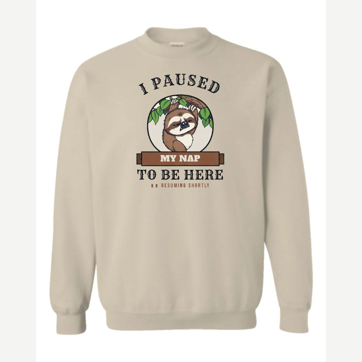 I Paused My Nap to Be Here Sloth — Crewneck Sweatshirt / Sand