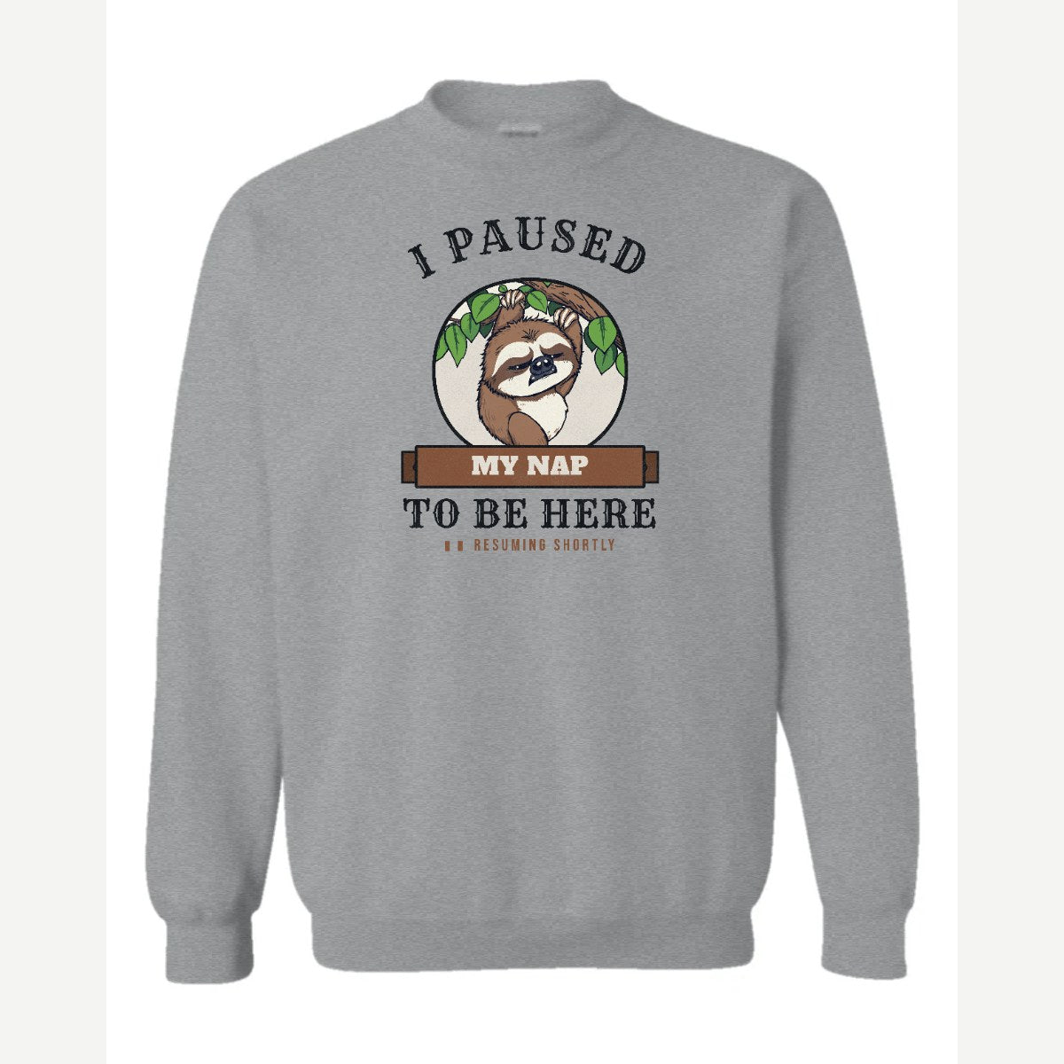 I Paused My Nap to Be Here Sloth — Crewneck Sweatshirt / Sport Grey