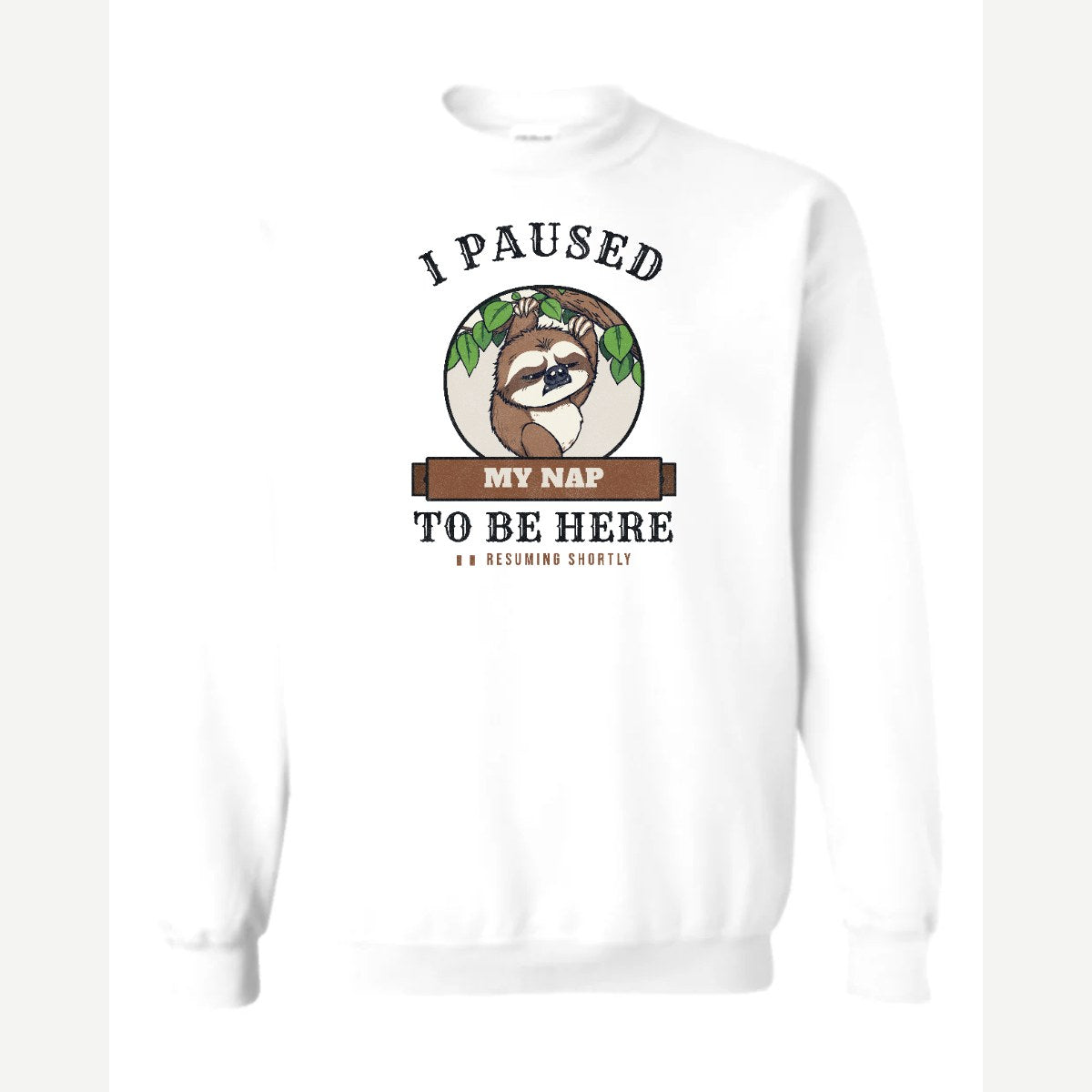 I Paused My Nap to Be Here Sloth — Crewneck Sweatshirt / White