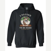 I Paused My Nap to Be Here Sloth — Hoodie / Black