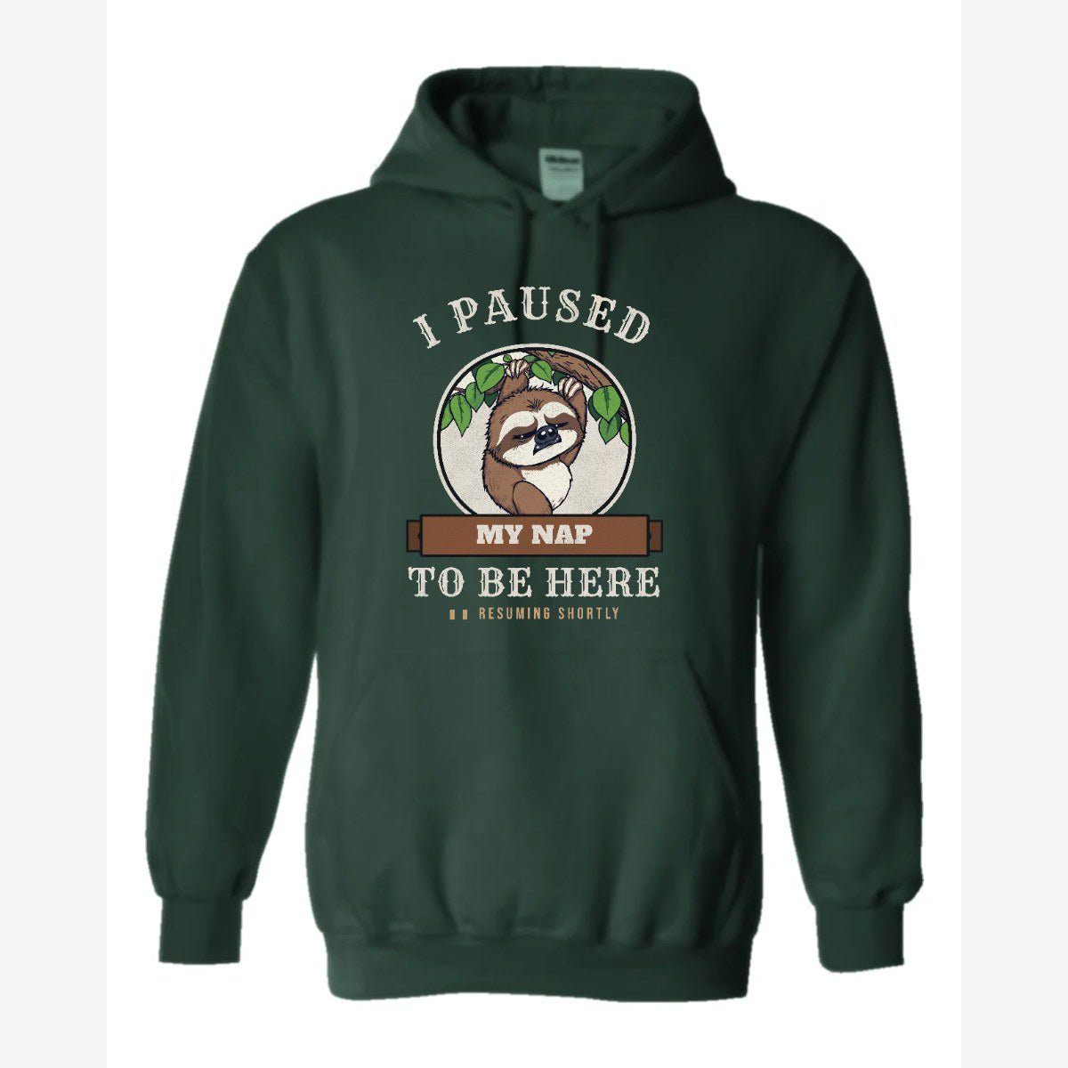 I Paused My Nap to Be Here Sloth — Hoodie / Forest Green