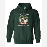 I Paused My Nap to Be Here Sloth — Hoodie / Forest Green