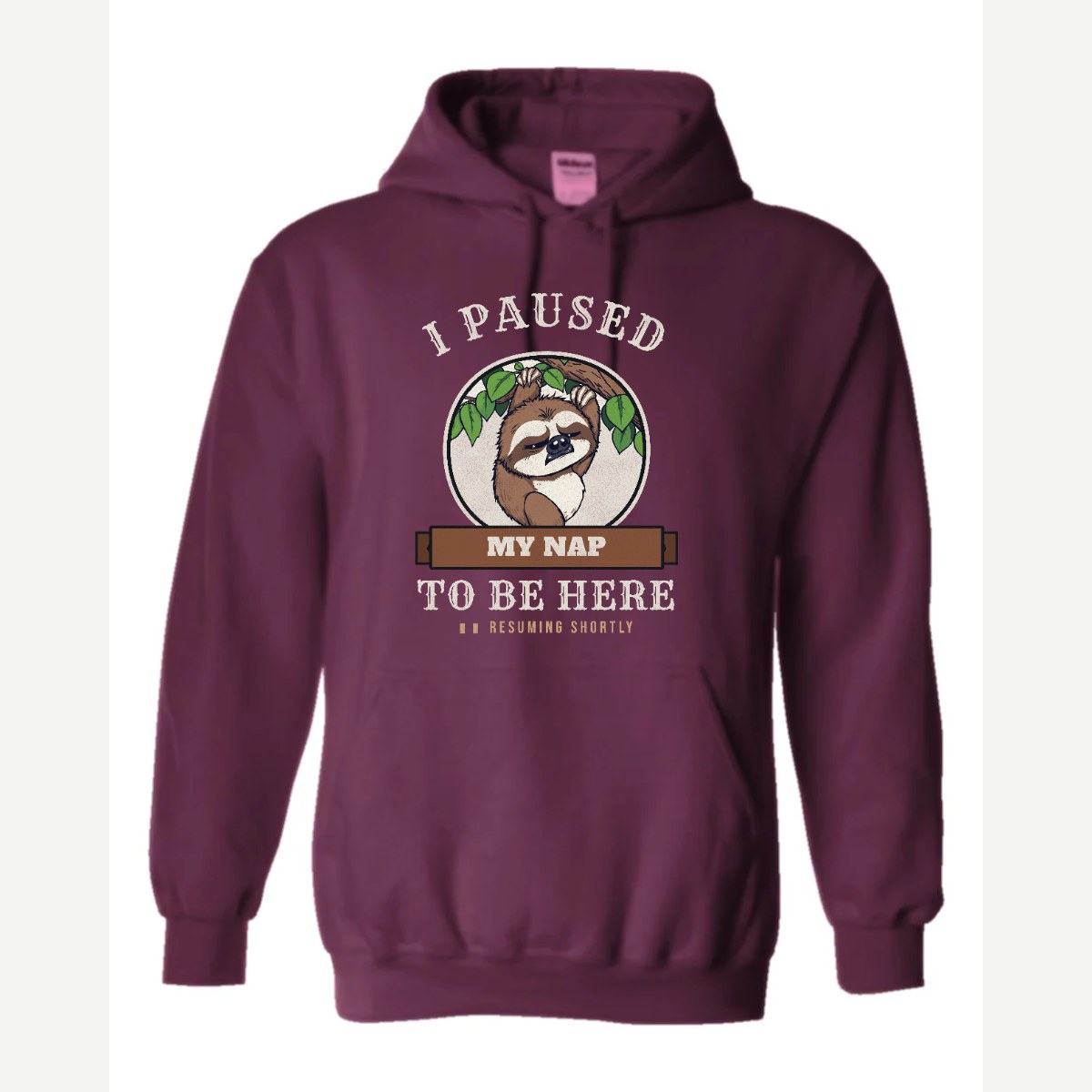 I Paused My Nap to Be Here Sloth — Hoodie / Maroon