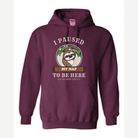I Paused My Nap to Be Here Sloth — Hoodie / Maroon
